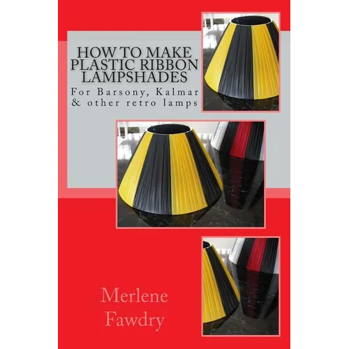 How to Make Plastic Ribbon Lampshades: for Barsony, Kalmar and other retro lamp bases - Paperback