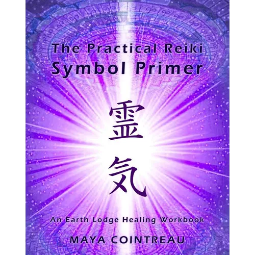 The Practical Reiki Symbol Primer - An Earth Lodge Healing Workbook - Paperback