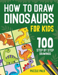 How To Draw Dinosaurs: 100 Step By Step Drawings For Kids Ages 4 to 8 - Paperback
