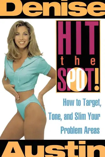 Hit the Spot: How to Target, Tone, and Slim Your Problem Areas - Paperback