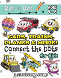 Cars, Trains, Planes & More Connect the Dots for Kids: (Ages 4-8) Dot to Dot Activity Book for Kids with 5 Difficulty Levels! (1-5, 1-10, 1-15, 1-20, - Paperback