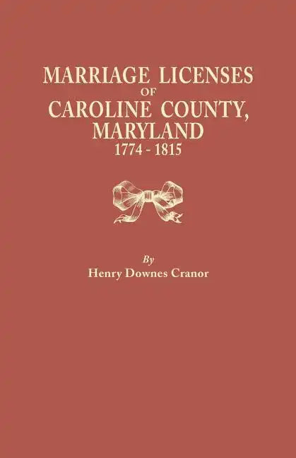 Marriage Licenses of Caroline County, Maryland, 1774-1815 - Paperback