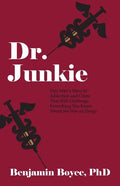 Dr. Junkie: One Man's Story of Addiction and Crime That Will Challenge Everything You Know About the War on Drugs - Paperback