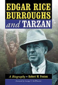 Edgar Rice Burroughs and Tarzan: A Biography of the Author and His Creation - Paperback