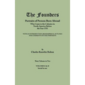 Founders: Portraits of Persons Born Abroad Who Came to the Colonies in North America Before the Year 1701. Three Volumes in Two. - Paperback