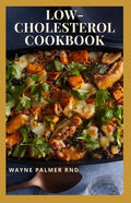 Low-Cholesterol Cook Book: Low Cholesterol Effective Recipes That Would Keep Your And Your Family Healthy - Paperback