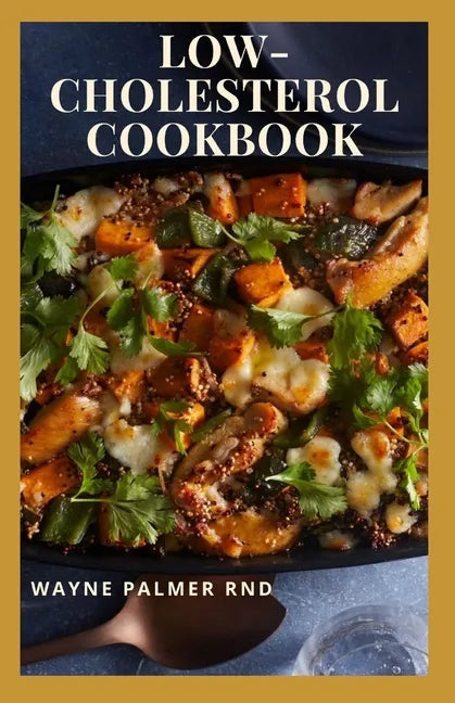 Low-Cholesterol Cook Book: Low Cholesterol Effective Recipes That Would Keep Your And Your Family Healthy - Paperback