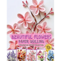 Beautiful Flowers Paper Quilling Imagination Design Collection: Hobbies Papercraft Quilling - Paperback