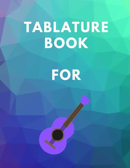 Tablature Book For Guitar: Guitar Tab Book For Kids And Adults, Birthday Gift, 150pages, "8.5x11"in, Soft Cover, Matte Finish - Paperback
