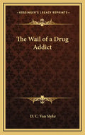 The Wail of a Drug Addict - Hardcover