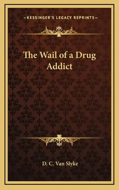 The Wail of a Drug Addict - Hardcover