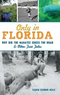 Only in Florida: Why Did the Manatee Cross the Road and Other True Tales - Hardcover