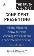 The Truth about Confident Presenting: All You Need to Know to Make Winning Presentations, Fearlessly and Painlessly - Hardcover