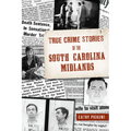 True Crime Stories of the South Carolina Midlands - Paperback