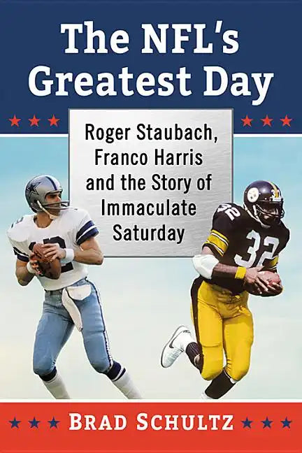 The Nfl's Greatest Day: Roger Staubach, Franco Harris and the Story of Immaculate Saturday - Paperback