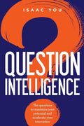Question Intelligence: The Questions to Maximize Your Potential and Accelerate Your Innovation - Paperback
