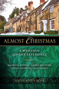 Almost Christmas Youth Study Book: A Wesleyan Advent Experience - Paperback