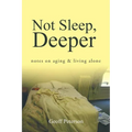 Not Sleep, Deeper: Notes on Aging & Living Alone - Paperback