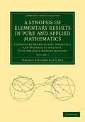 A Synopsis of Elementary Results in Pure and Applied Mathematics: Volume 1: Containing Propositions, Formulae, and Methods of Analysis, with Abridge - Paperback