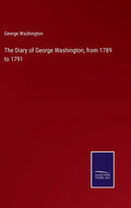 The Diary of George Washington, from 1789 to 1791 - Hardcover