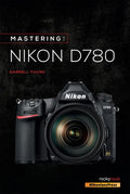 Mastering the Nikon D780 - Paperback