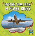 Facing Your Fear of Plane Rides - Hardcover