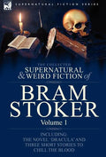 The Collected Supernatural and Weird Fiction of Bram Stoker: 1-Contains the Novel 'Dracula' and Three Short Stories to Chill the Blood - Hardcover