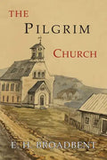 The Pilgrim Church: Being Some Account of the Continuance Through Succeeding Centuries of Churches Practising the Principles Taught and Exemplified in - Paperback