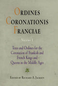 Ordines Coronationis Franciae, Volume 1: Texts and Ordines for the Coronation of Frankish and French Kings and Queens in the Middle Ages - Hardcover
