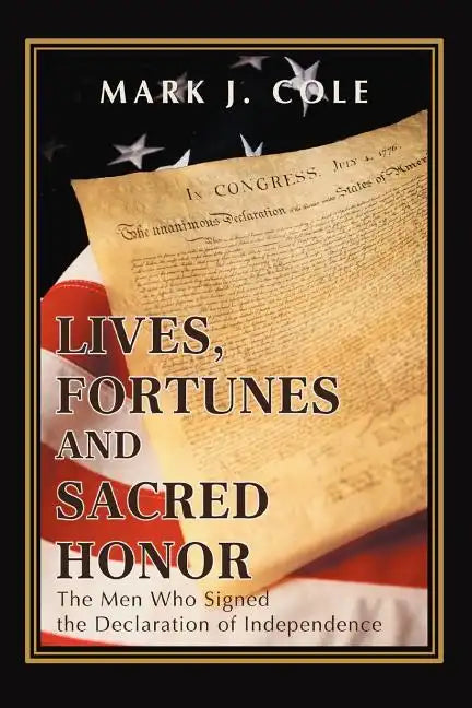 Lives, Fortunes and Sacred Honor: The Men Who Signed the Declaration of Independence - Paperback