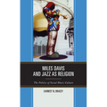 Miles Davis, and Jazz as Religion: The Politics of Social Music Culture - Paperback