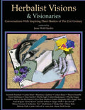 Herbalist Visions & Visionaries: New Conversations With Inspiring Plant Healers of The 21st Century - Paperback