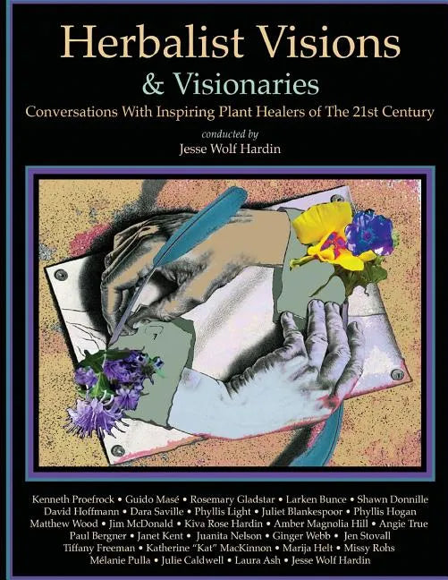 Herbalist Visions & Visionaries: New Conversations With Inspiring Plant Healers of The 21st Century - Paperback