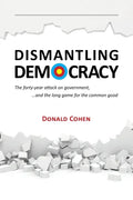 Dismantling Democracy: The forty-year attack on government, ....and the long game for the common good - Paperback