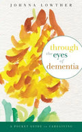 Through The Eyes Of Dementia: A Pocket Guide to Caregiving - Paperback