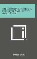 101 Common Mistakes in Etiquette and How to Avoid Them - Hardcover