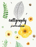 Calligraphy Practice NoteBook: Hand Lettering: Calligraphy Workbook: Watercolor Flower Yellow: (Training, Exercises and Practice: Lettering calligrap - Paperback
