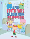 A Fun Tooth Fairy Coloring Book For Young Kids: 25 Fun Designs For Boys And Girls That Have Their Baby Teeth Coming Out - Perfect For Young Children P - Paperback