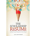 The Scholarship Resume: Simplify Your Application & Access Your Share of Billion$ - Paperback