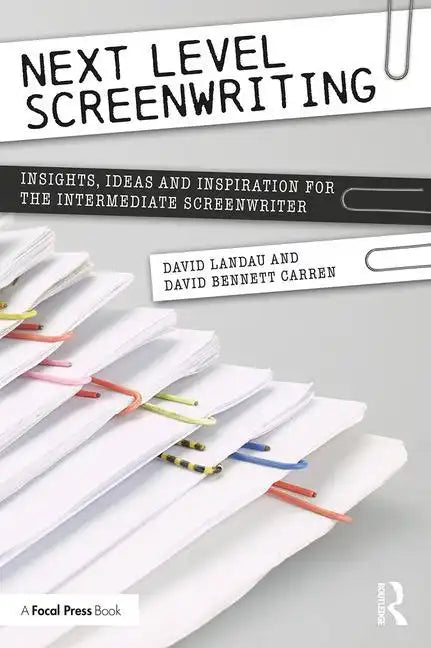 Next Level Screenwriting: Insights, Ideas and Inspiration for the Intermediate Screenwriter - Paperback