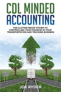 CDL Minded Accounting: The Clutter Proof System to Controlling your Finances in your Transportation and Trucking Business - Paperback