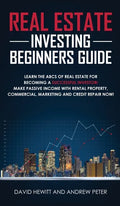 Real Estate Investing Beginners Guide: Learn the ABCs of Real Estate for Becoming a Successful Investor! Make Passive Income with Rental Property, Com - Hardcover