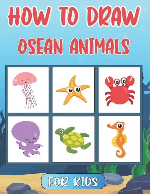 How To Draw Ocean Animals For Kids: Step By Step Drawing Tutorial For Kids Ocean Animals ( How To Draw For Kids ) - Paperback