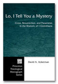 Lo, I Tell You a Mystery: Cross, Resurrection, and Paraenesis in the Rhetoric of 1 Corinthians - Hardcover
