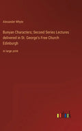 Bunyan Characters; Second Series Lectures delivered in St. George's Free Church Edinburgh: in large print - Hardcover