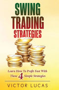 Swing Trading Strategies: Learn How to Profit Fast With These 4 Simple Strategies - Hardcover
