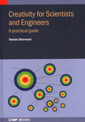 Creativity for Scientists and Engineers: A practical guide - Hardcover