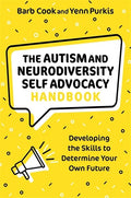 The Autism and Neurodiversity Self Advocacy Handbook: Developing the Skills to Determine Your Own Future - Paperback