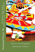The History of the Saxons Junkanoo Group (The Early Years): Stories of a Forgotten Bahamian Culture - Paperback