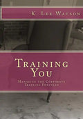 Training You: Managing the Corporate Training Function - Paperback